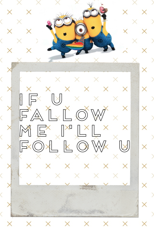 If u fallow me I'll follow u