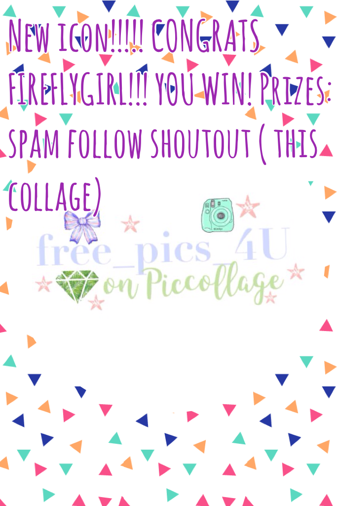 New icon!!!!! CONGRATS FIREFLYGIRL!!! YOU WIN! Prizes: spam follow shoutout ( this collage) 