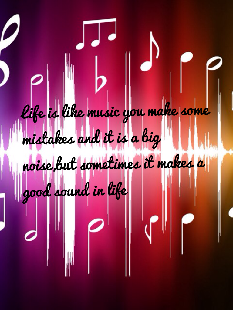 Life is like music 