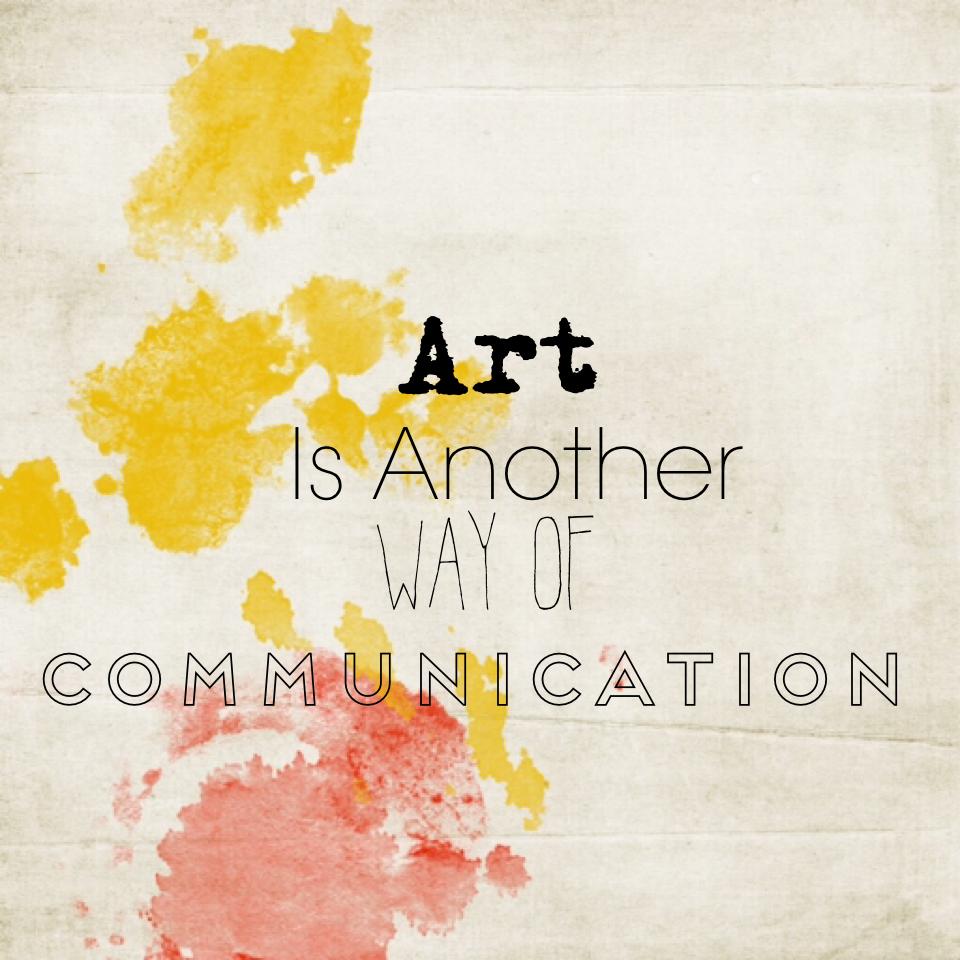Art Is Another Way Of Communication. 