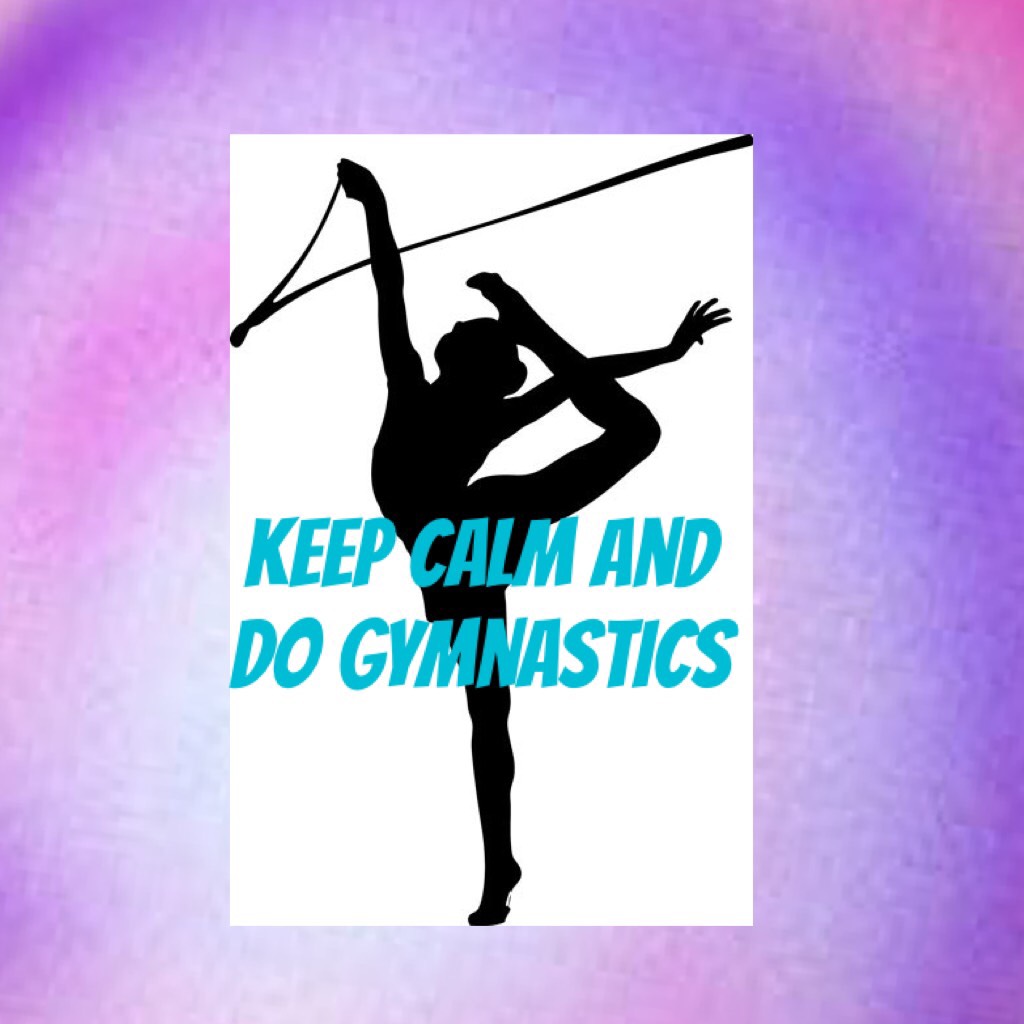 Keep calm and do gymnastics 