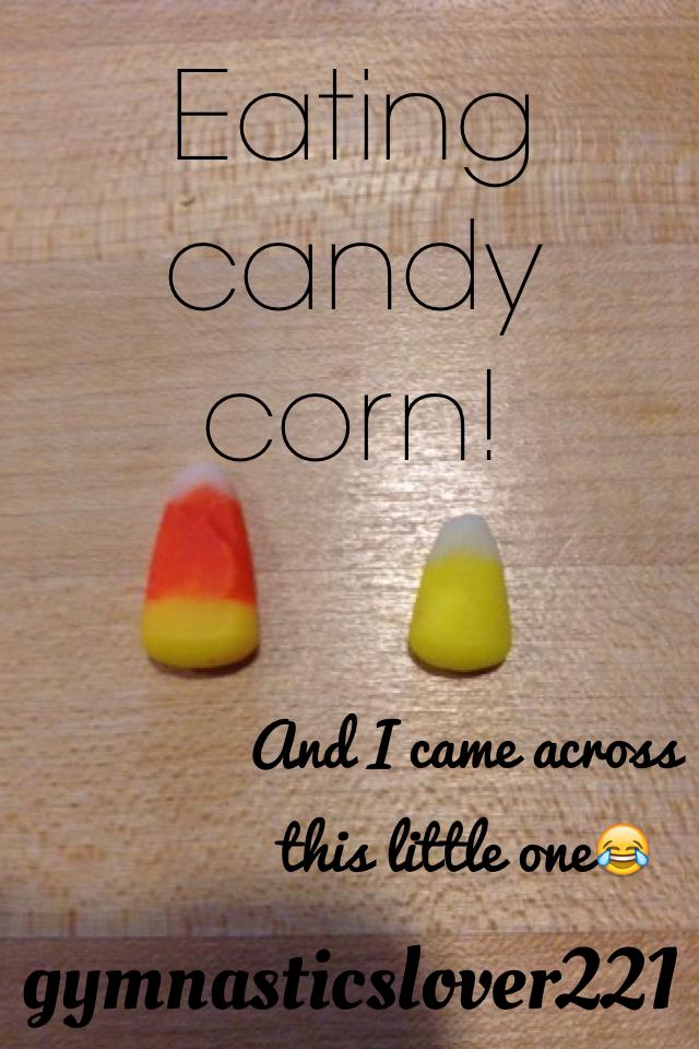 Eating candy corn! 