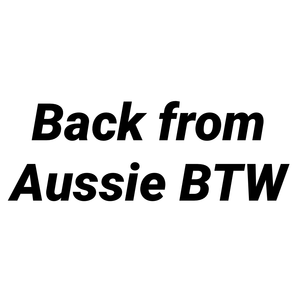 Back from Aussie BTW