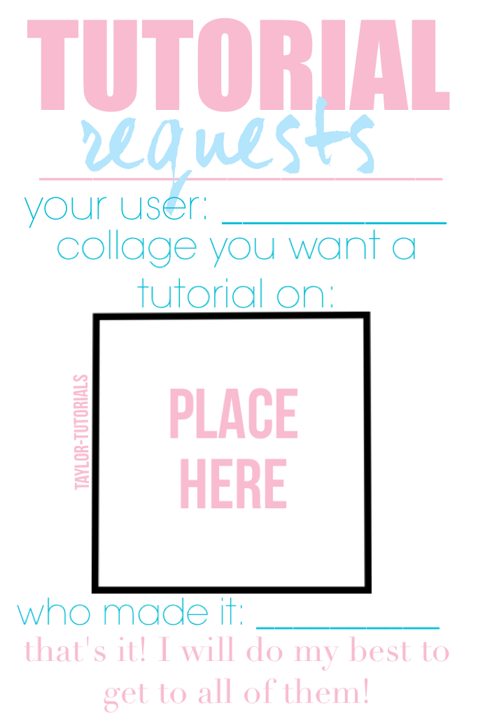 tutorial requests! | if there is a certain collage/edit you want a tutorial on, remix this with it! thanks! 
