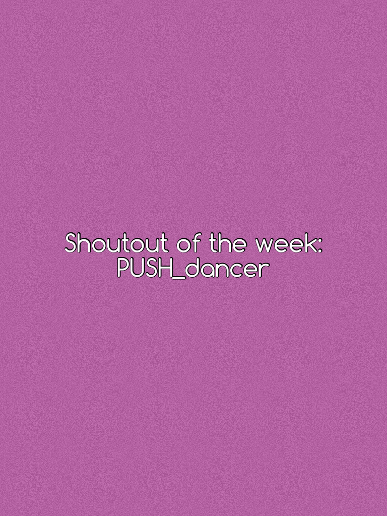 Shoutout of the week: PUSH_dancer