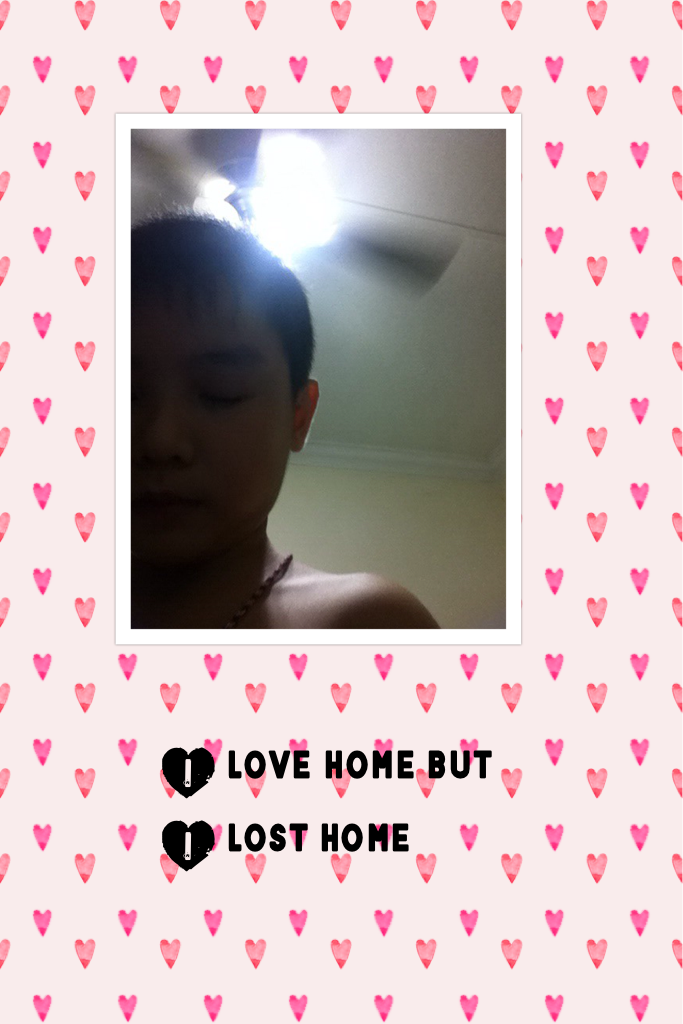 I love home but I lost home