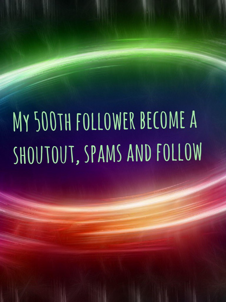 My 500th follower become a shoutout, spams and follow 