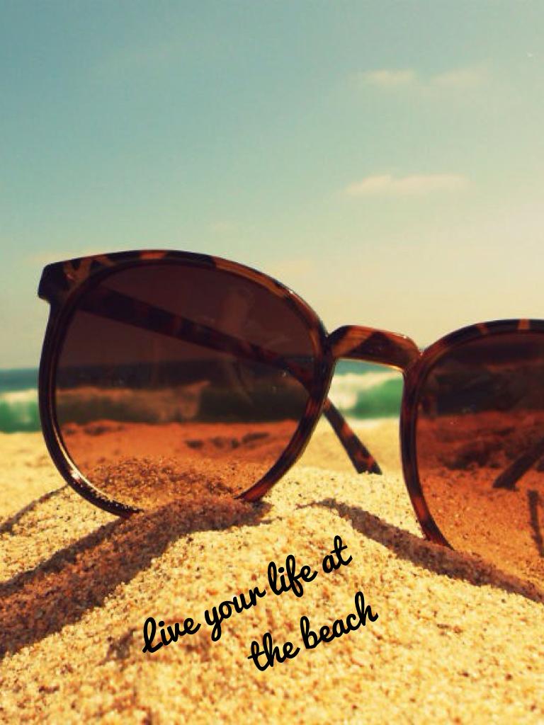 Live your life at the beach