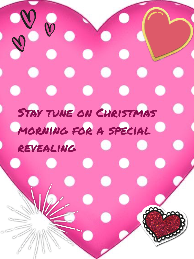 Stay tune on Christmas morning for a special revealing 