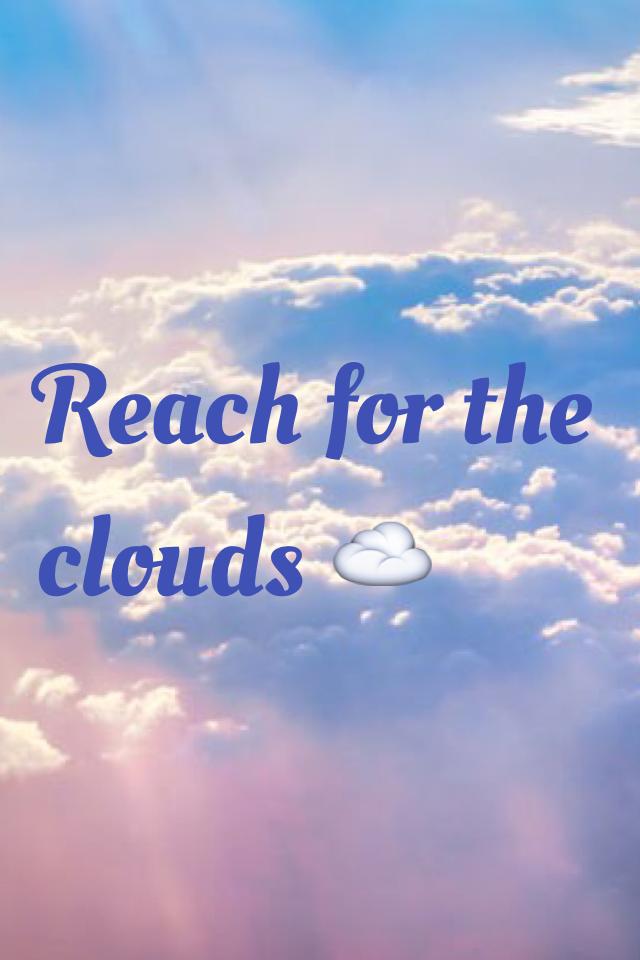 Reach for the clouds ☁️