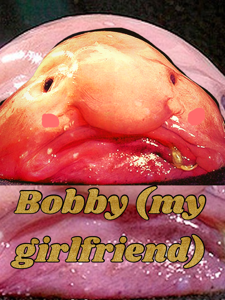 Bobby (my girlfriend)