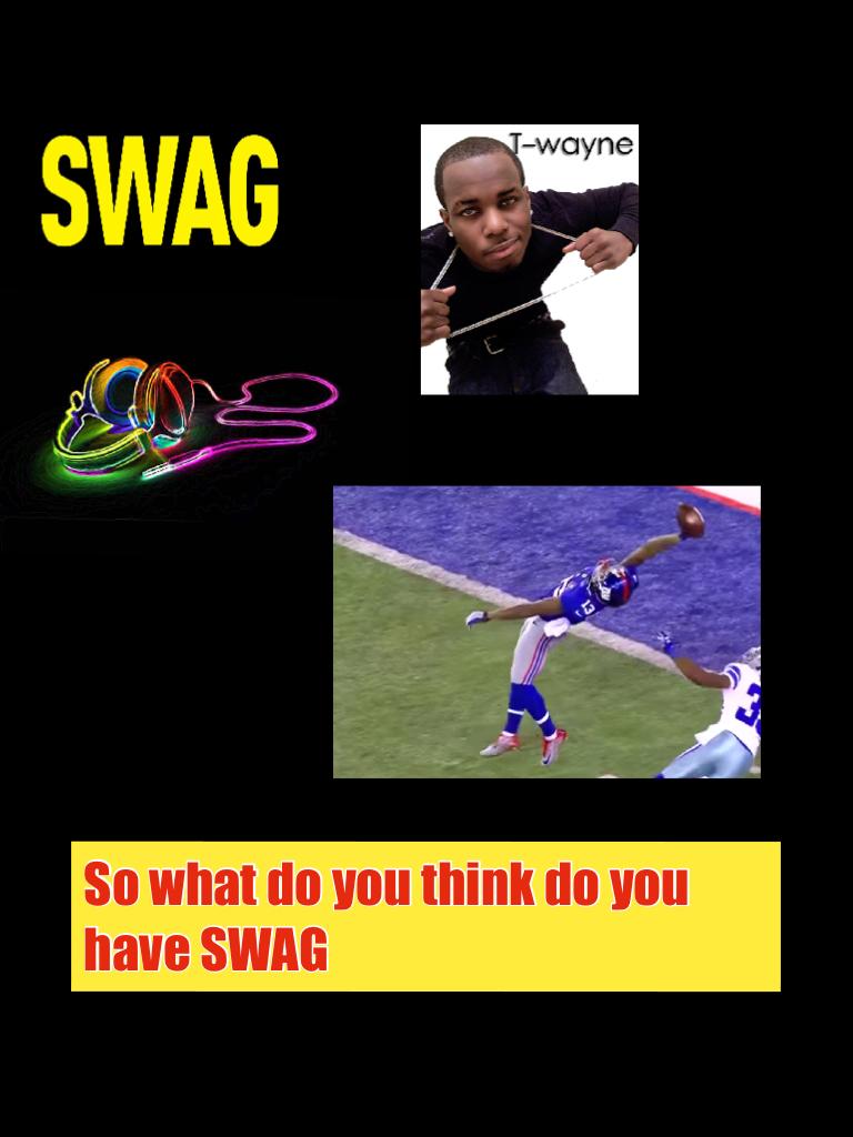 So what do you think do you have SWAG