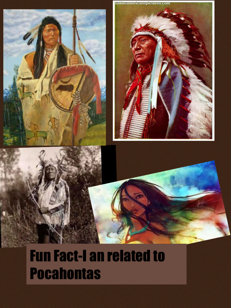 Fun Fact-I an related to Pocahontas 