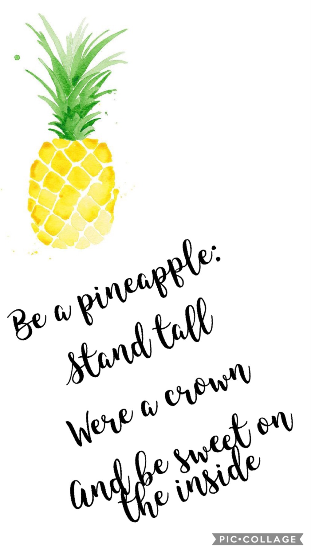 Be a pineapple: Stand tall, Were a crown, And be sweet on the inside.