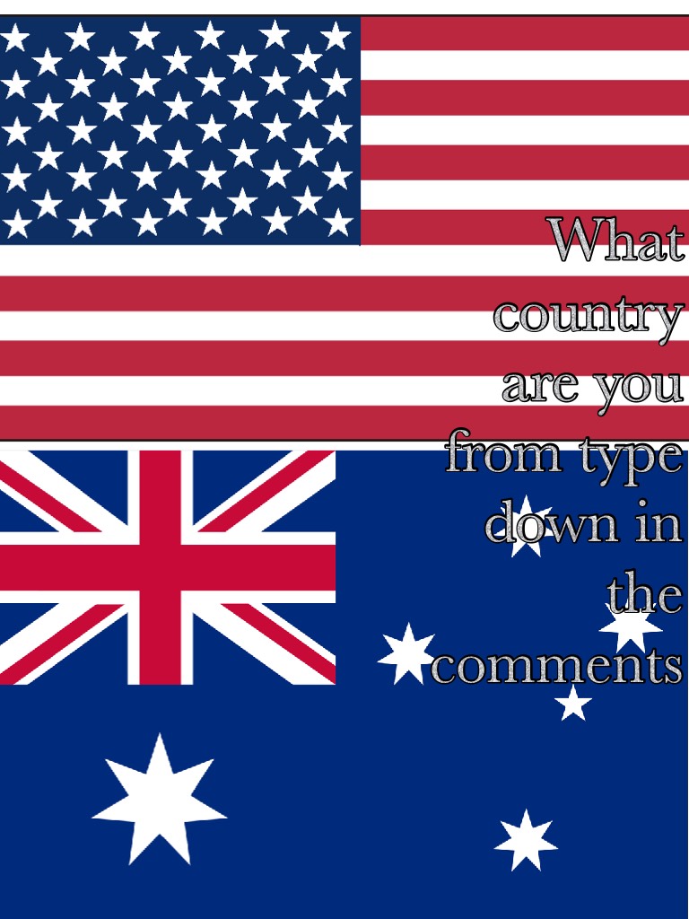 What country are you from type down in the comments 