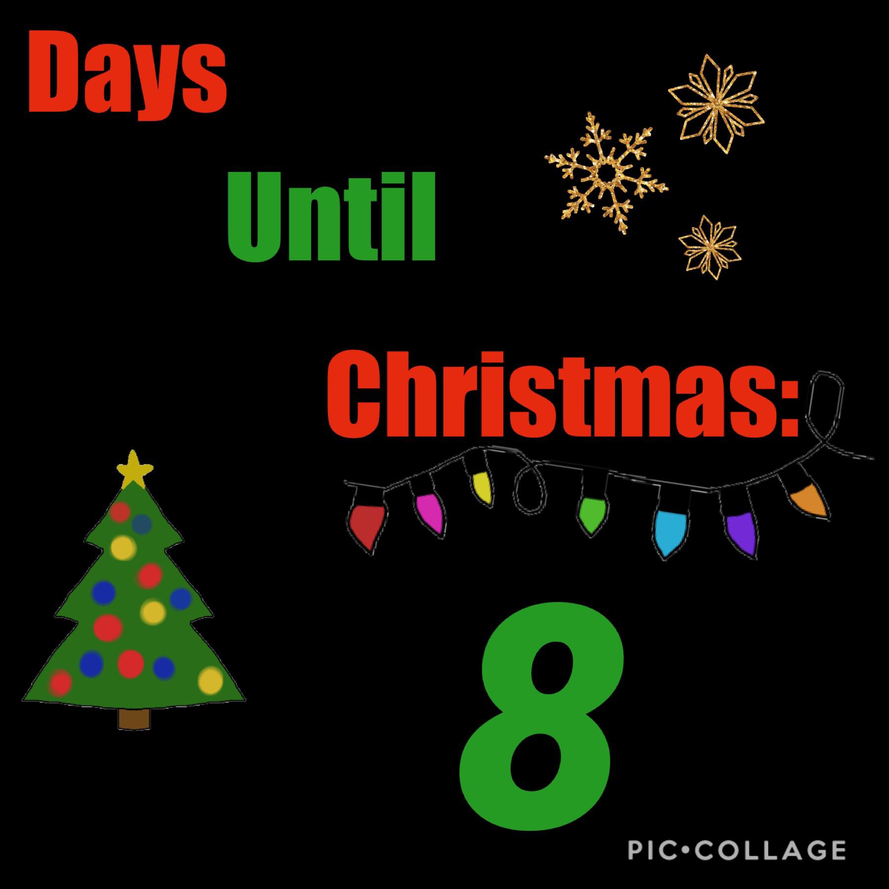 Christmas is almost here only 8 more days!🎄 
