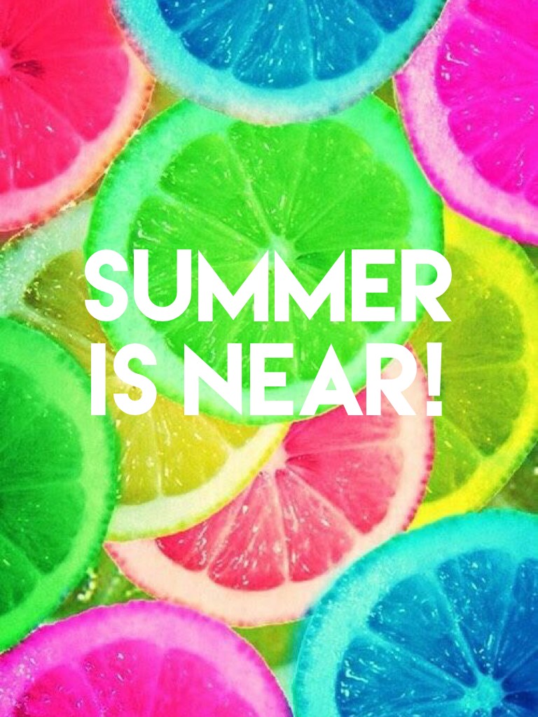 Summer is near!
