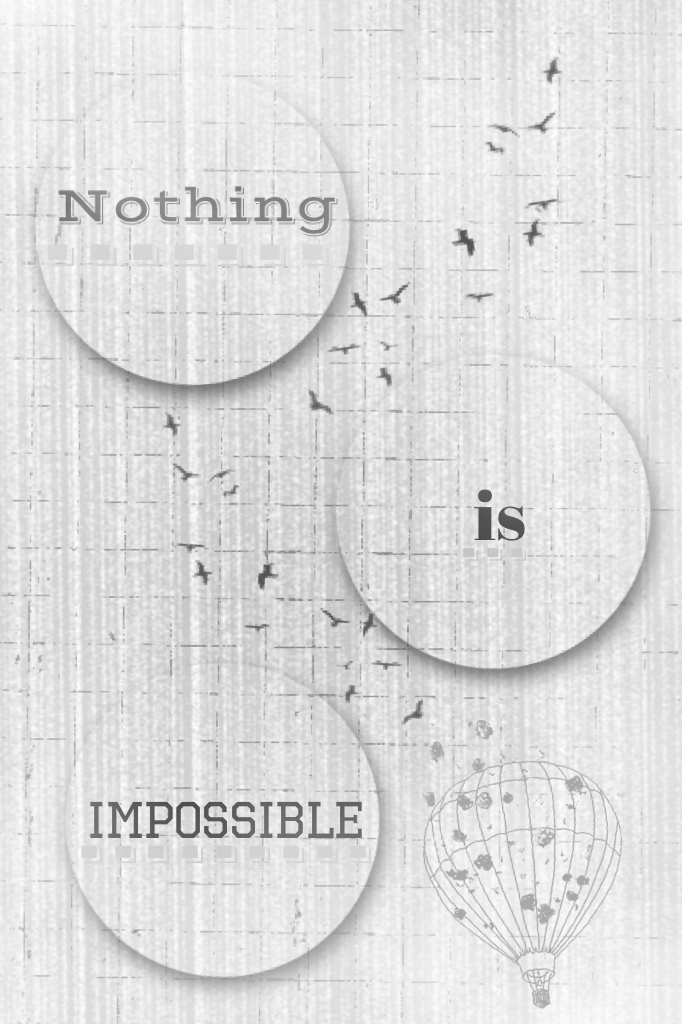Nothing is impossible 