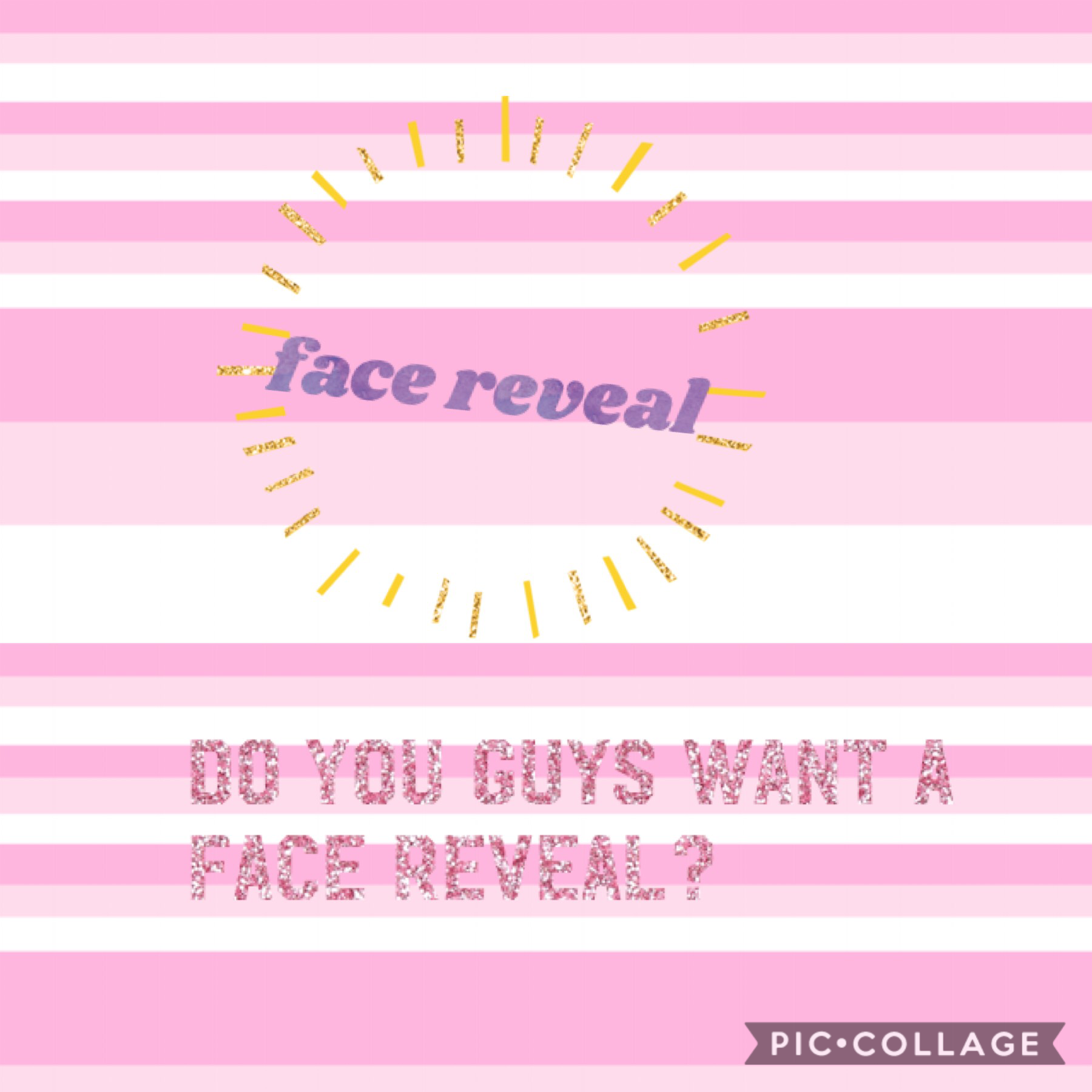 do you guys want me to do a face reveal?