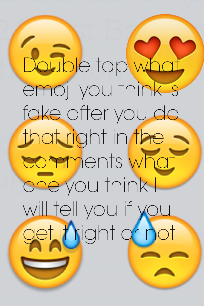 Double tap what emoji you think is fake after you do that right in the comments what one you think I will tell you if you get it right or not