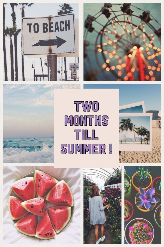Two months till summer ! Who is excited 