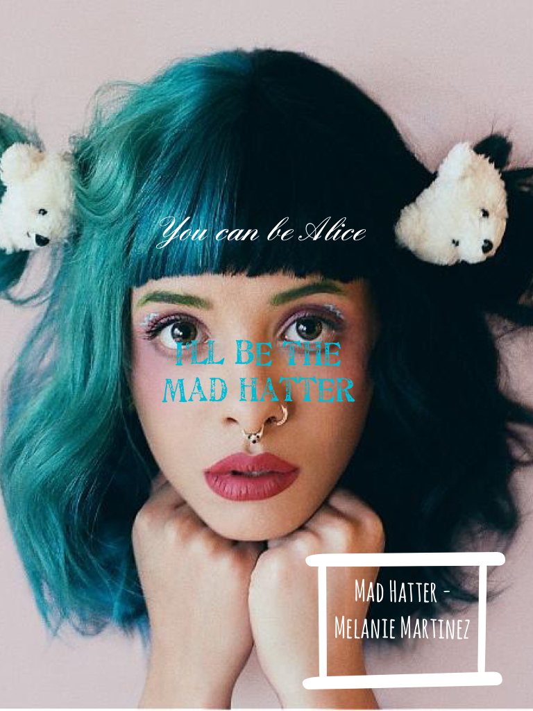 Mad Hatter - Melanie Martinez | You Can Be Alice 🐰, I'll be the Mad Hatter 😜🎩| Sorry I haven't been on much, I've been so busy with school!