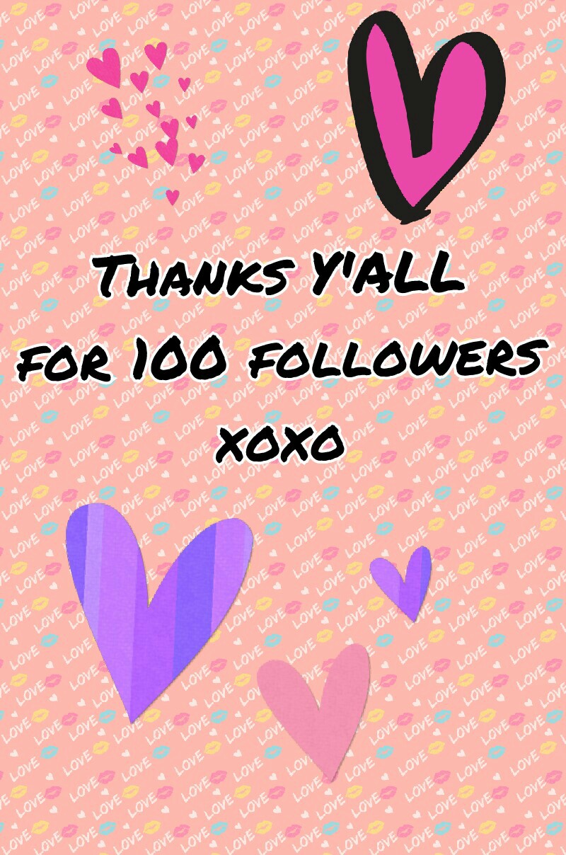 Thanks Y'ALL
for 100 followers
xoxo