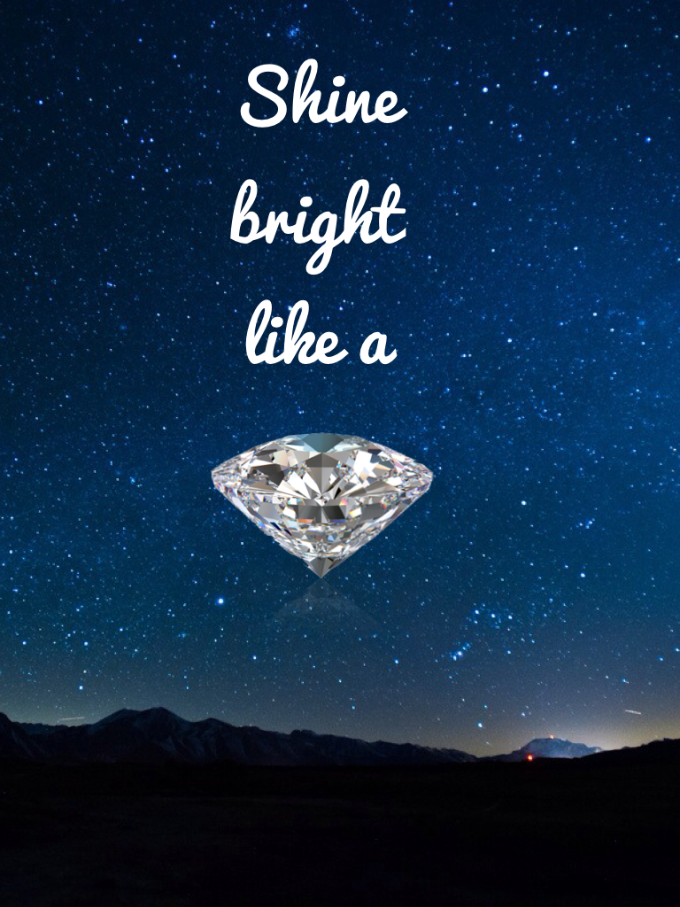 Shine bright like a......... Diamond!!!!!