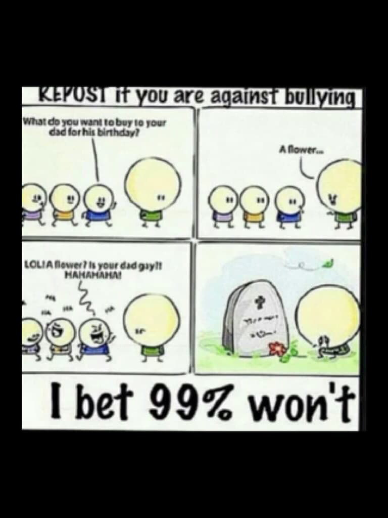 If u r against bullying repost 99% won't