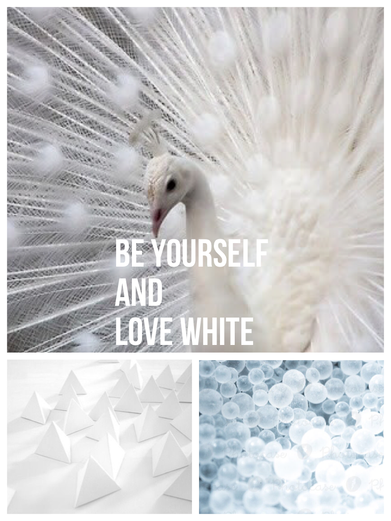 Be Yourself
And
Love White