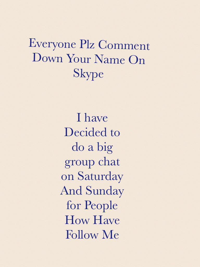 I have Decided to do a big group chat on Saturday And Sunday for People How Have Follow Me