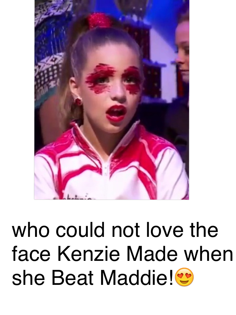 who could not love the face Kenzie Made when she Beat Maddie!😍