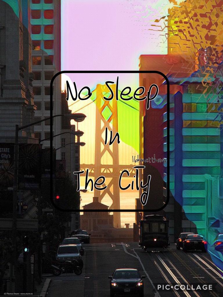 =No Sleep In The City=