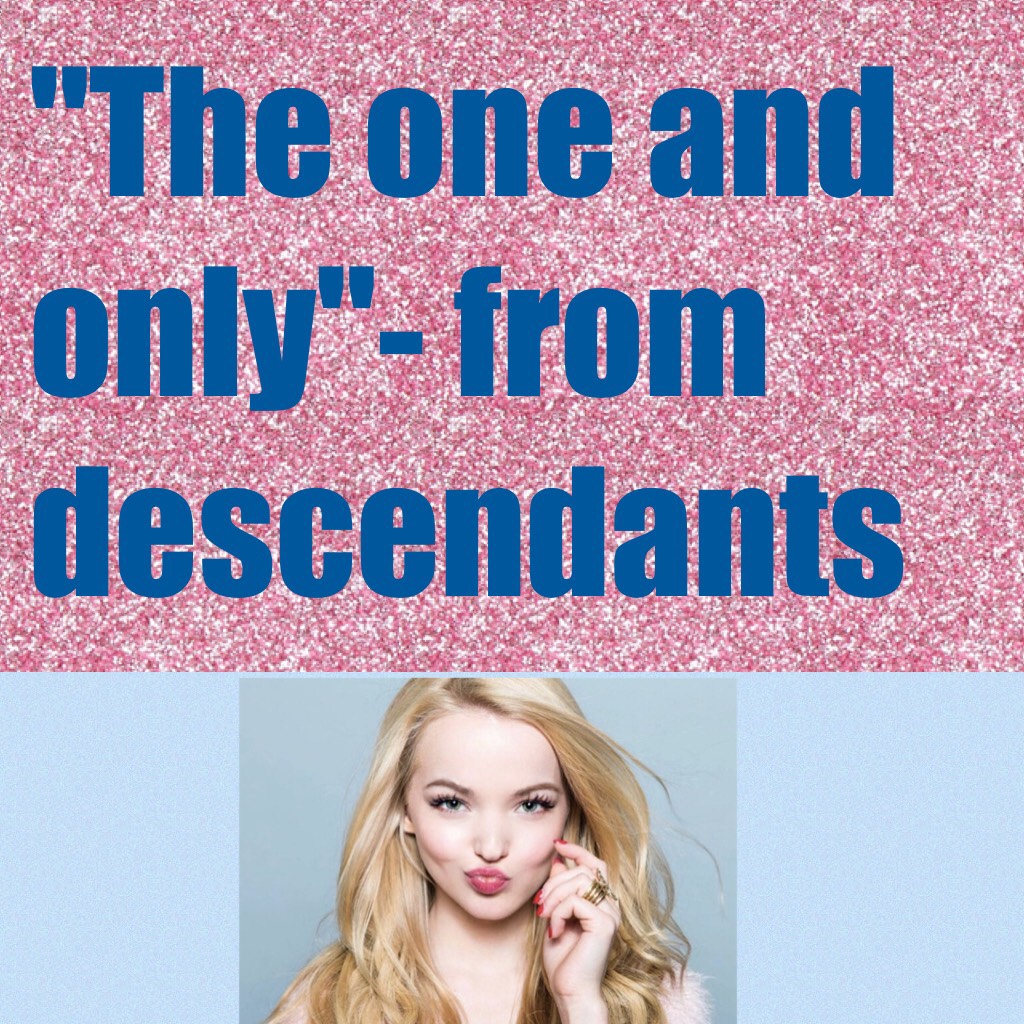 "The one and only"- from descendants