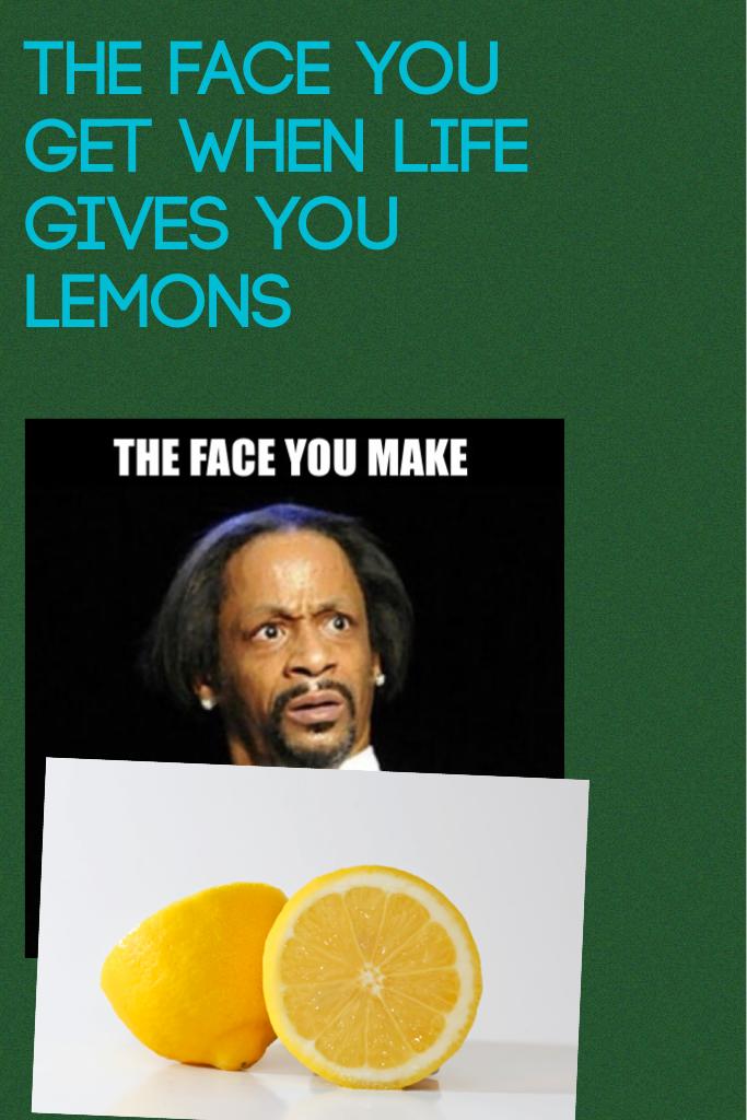The face you get when life gives you lemons 
