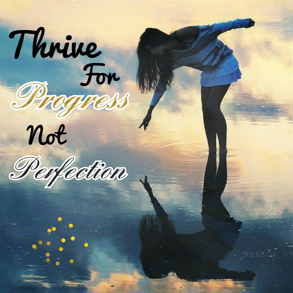 Thrive for progress. ❤
