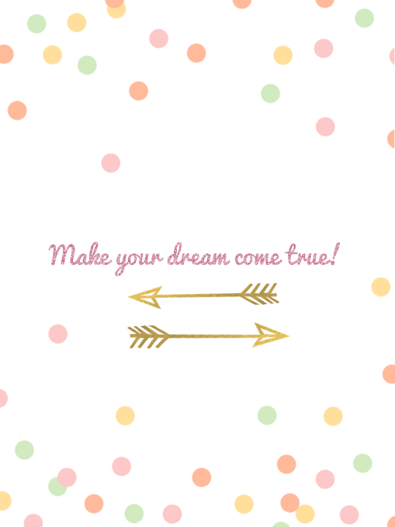 Make your dream come true! 