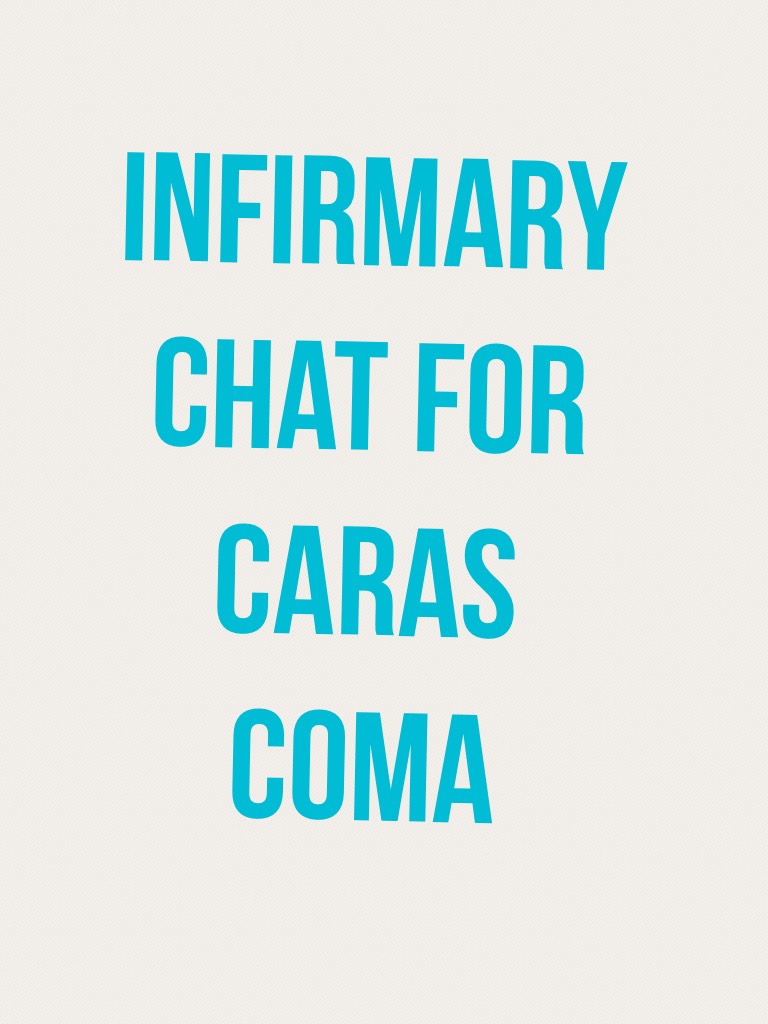 infirmary chat for Caras coma rp here
