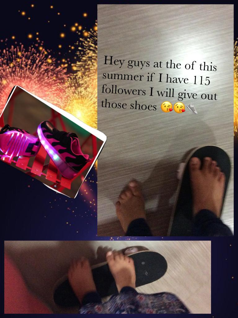 Hey guys at the of this summer if I have 115 followers I will give out those shoes 😘😘👟#I'mLearningHowToRideASkateboard Lol 😂 