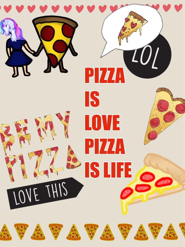 PIZZA IS LOVE PIZZA IS LIFE