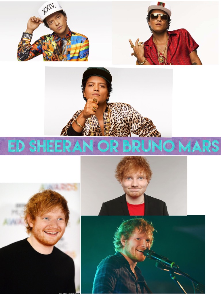 Ed Sheeran or Bruno mars 