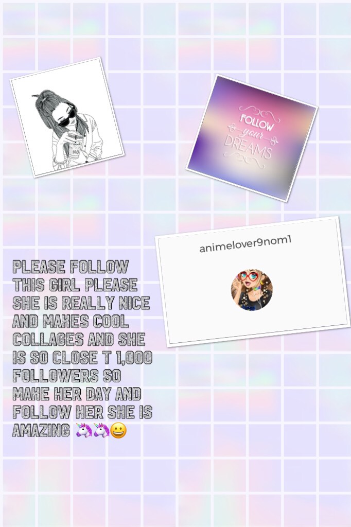 Please follow this girl please she is really nice and makes cool collages and she is so close t 1,000 followers so make her day and follow her she is amazing 🦄🦄😀
