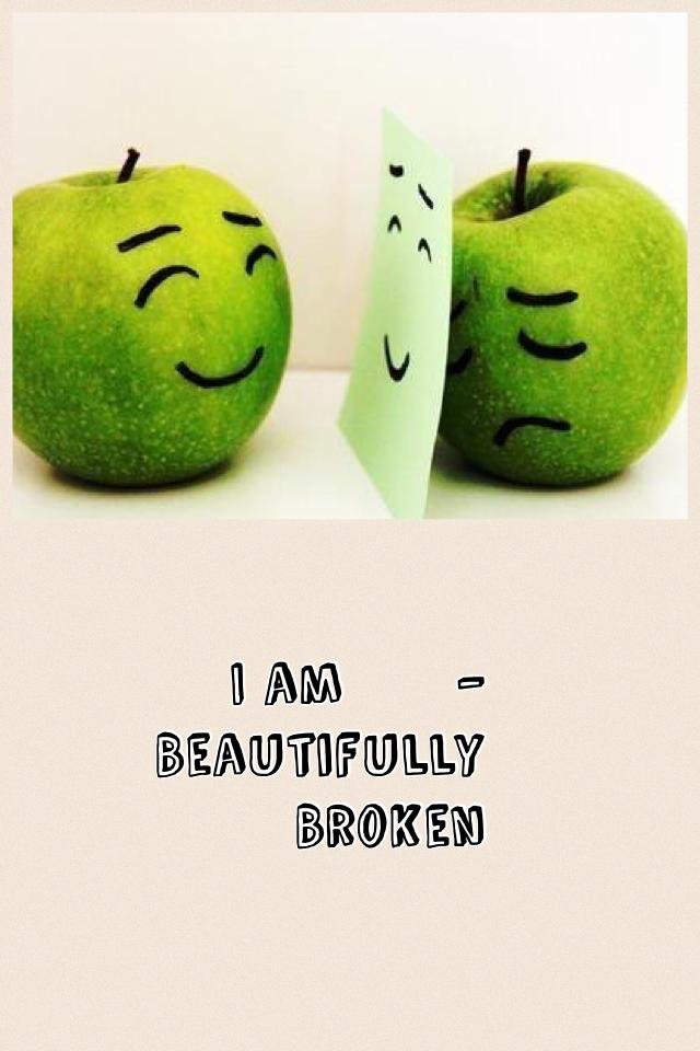 I am      —
Beautifully 
Broken
