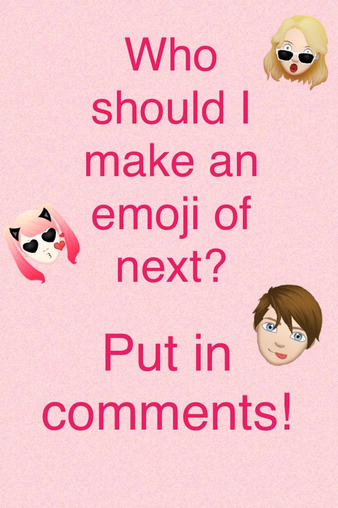 Who should I make an emoji of next?