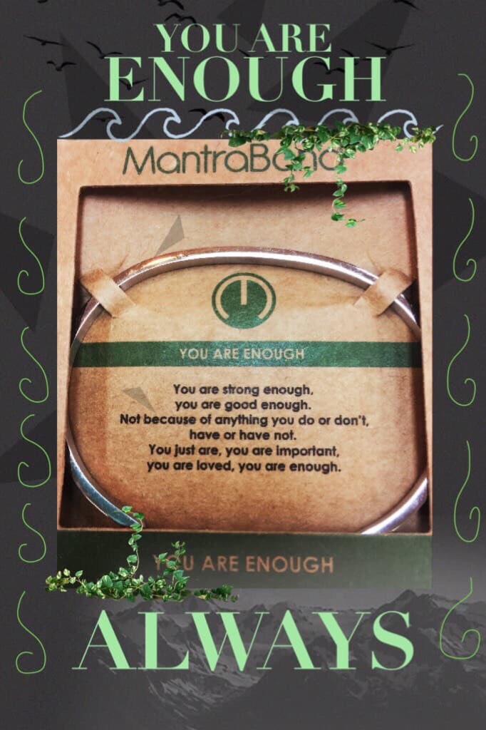 You are enough because you are you. I found this MantraBand at this store I went to (I didn't get but I wanted to). I found it very aspiring and made a (terrible) collage out of it😅But it has an amazing message and that's what I wanted to share. 💕xx