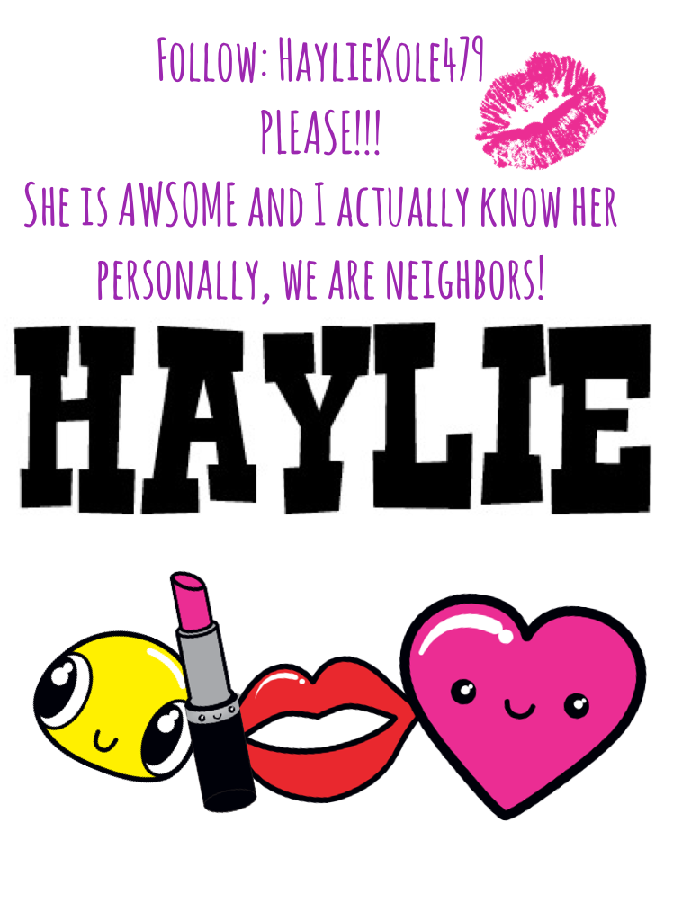 Follow: HaylieKole479
PLEASE!!! 
She is AWSOME and I actually know her personally, we are neighbors!
