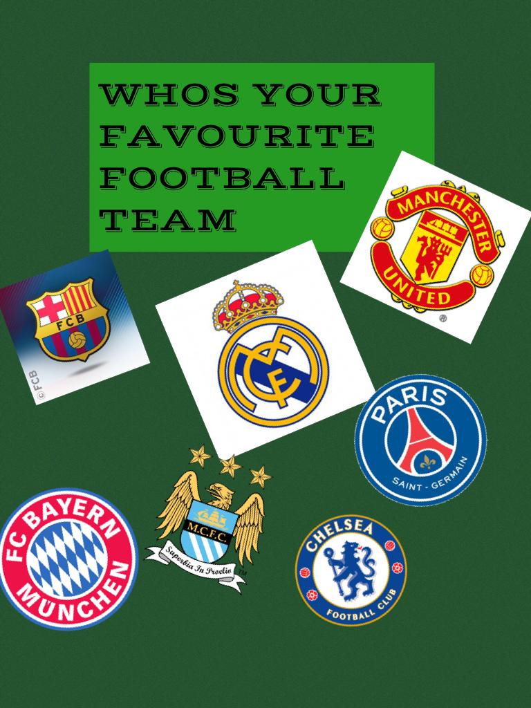 WHOS YOUR FAVOURITE FOOTBALL TEAM
