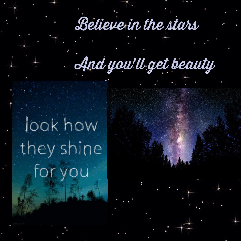 Believe in the stars

And you'll get beauty 