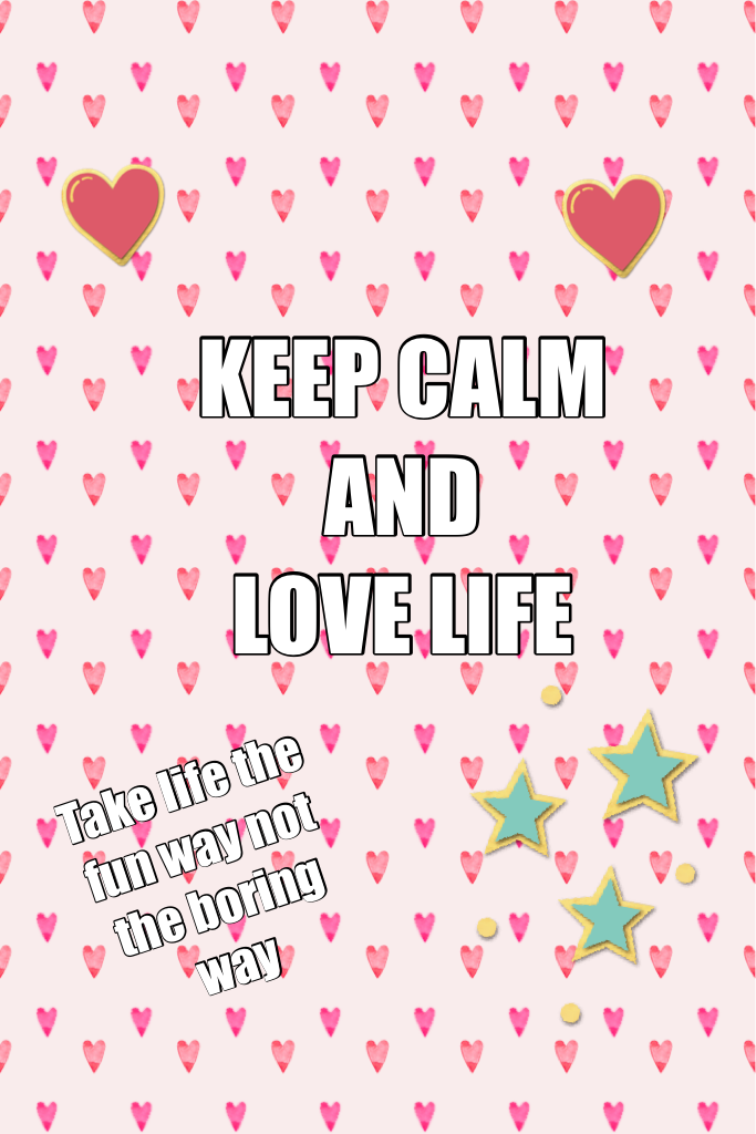 KEEP CALM 
AND
LOVE LIFE

❤️TAP❤️