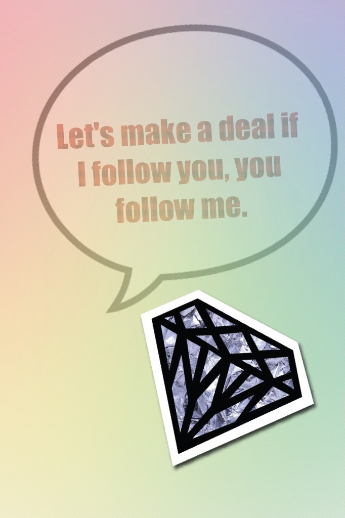 Let's make a deal if I follow you, you follow me.
